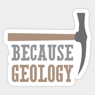 Because Geology Sticker